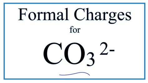 Solution. Verified by Toppr. Carbonate ion CO2− 3. Formal charge F = V −(L+ 1 2B) where V = Number of valence electrons . L = Number of lone pair electrons. B = Number of bonding electrons on that particular atom. ∴ Formal charge for C atom is. F =4−(0+ 1 2×8)